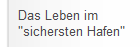 Das Leben im sichersten Hafen