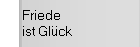 Friede ist Glück