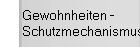 Gewohnheiten - Schutzmechanismus