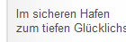 Im sicheren Hafen zum tiefen Glücklichsein 