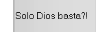 Solo Dios basta?!