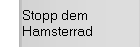 Stopp dem Hamsterrad